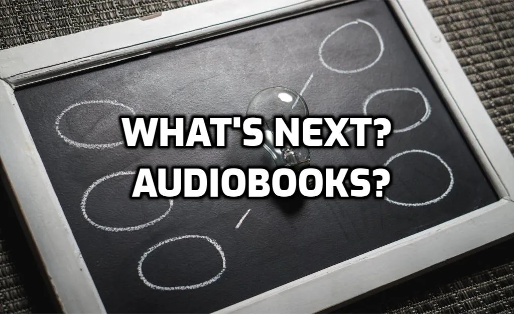 Chalkboard with a light bulb and the text “What’s next? Audiobooks?”